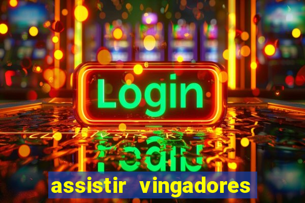 assistir vingadores ultimato completo dublado gratis